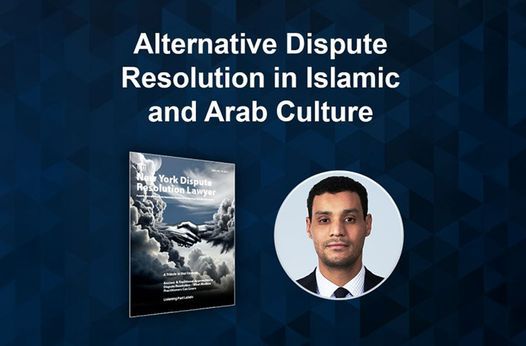 Mohamed Sweify Explores Alternative Dispute Resolution Within Islamic and Arab Culture